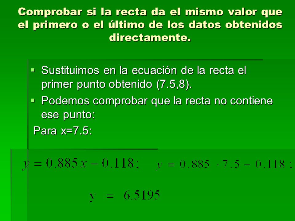 Podemos comprobar que la recta no contiene ese punto: Para x=7.5:
