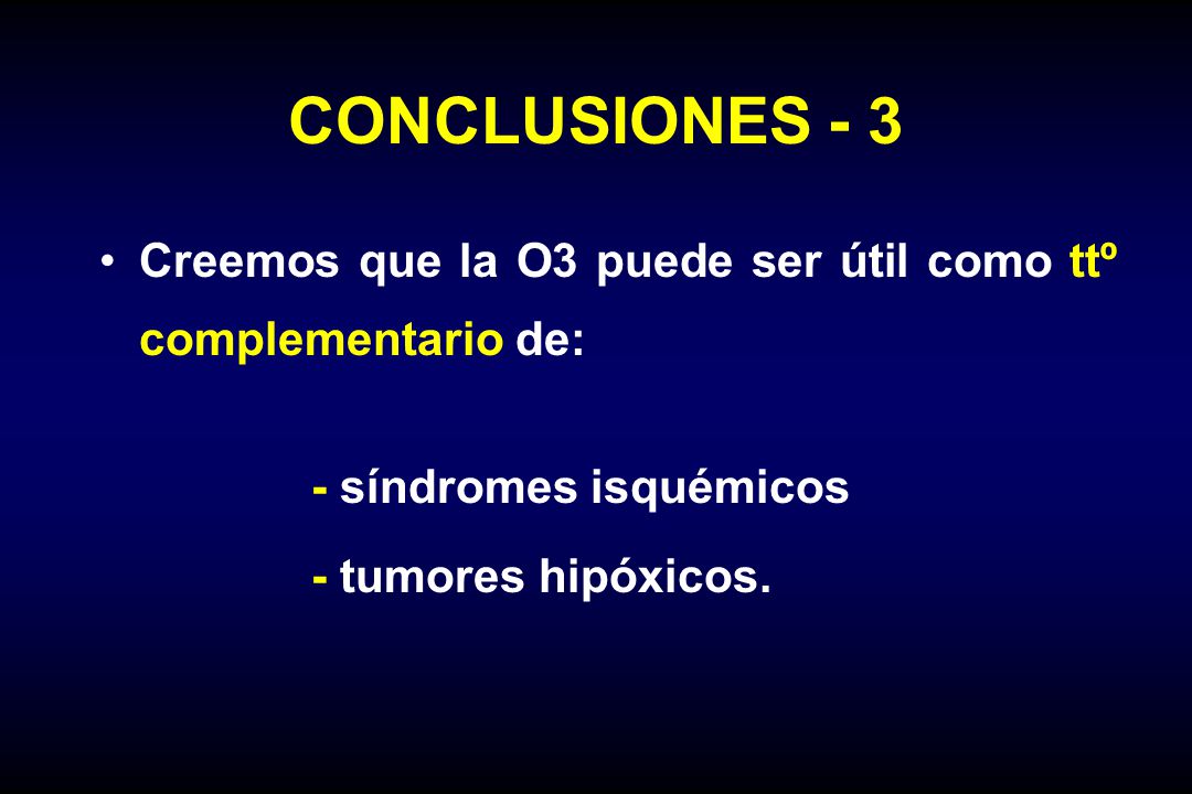 CONCLUSIONES - 3 Creemos que la O3 puede ser útil como ttº complementario de: - síndromes isquémicos.