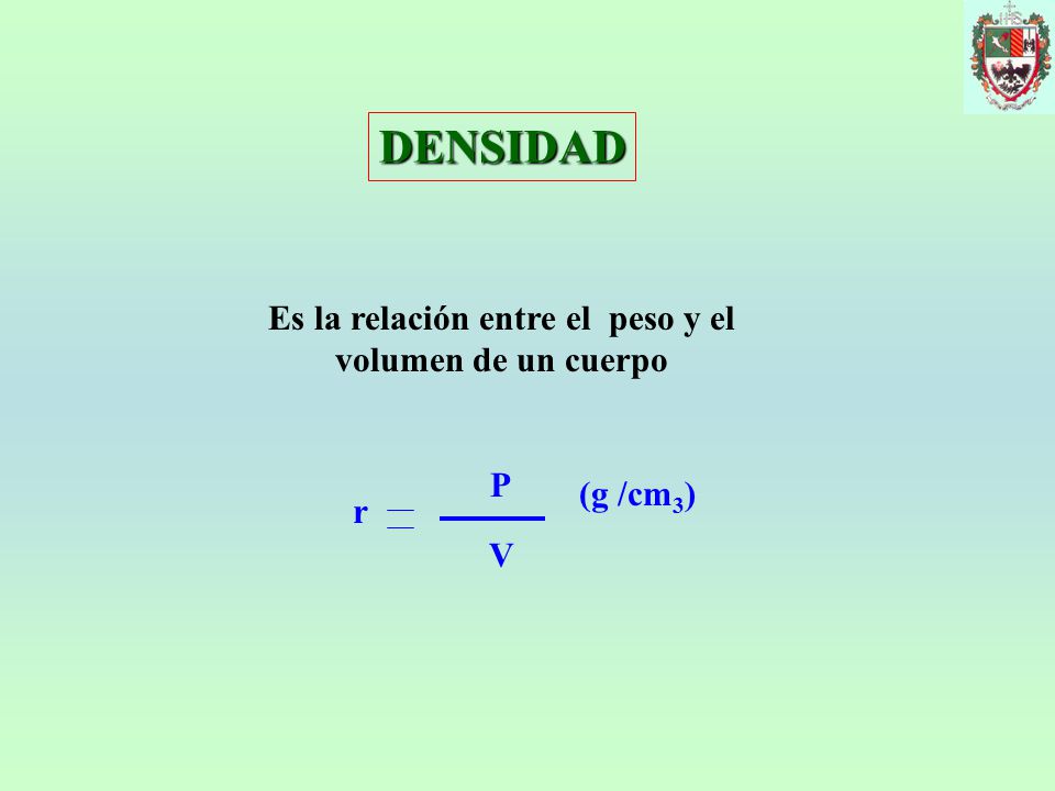 Es la relación entre el peso y el volumen de un cuerpo