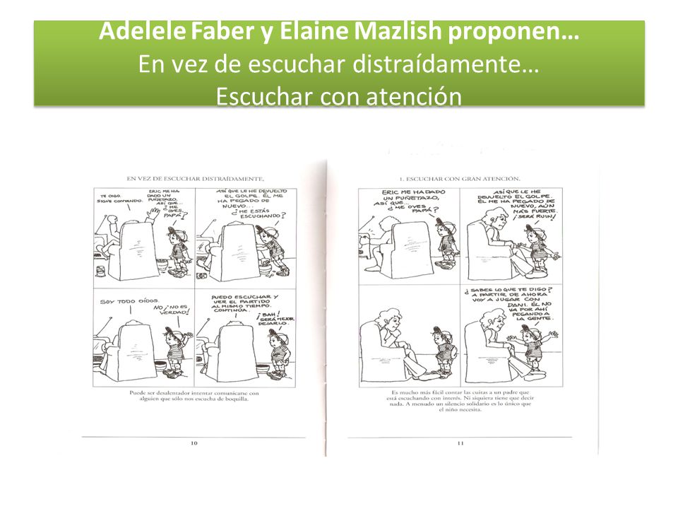 Adelele Faber y Elaine Mazlish proponen… En vez de escuchar distraídamente… Escuchar con atención