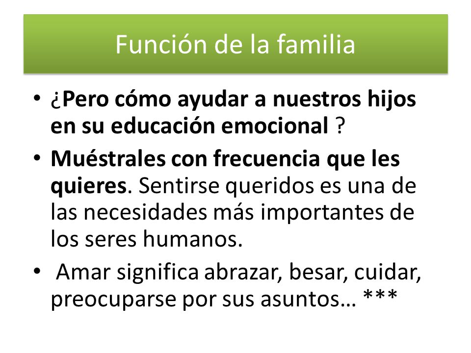 Función de la familia ¿Pero cómo ayudar a nuestros hijos en su educación emocional