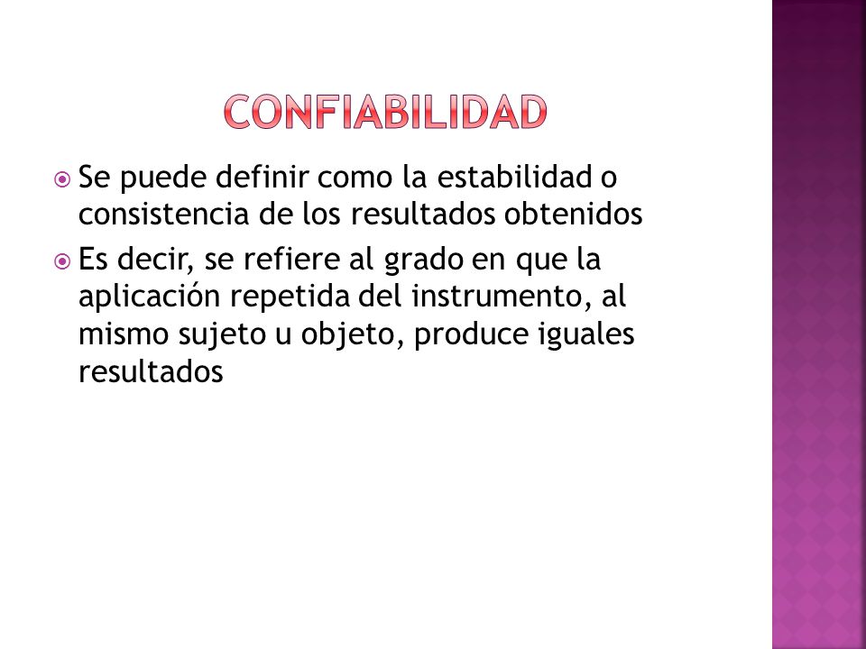 CONFIABILIDAD Se puede definir como la estabilidad o consistencia de los resultados obtenidos.