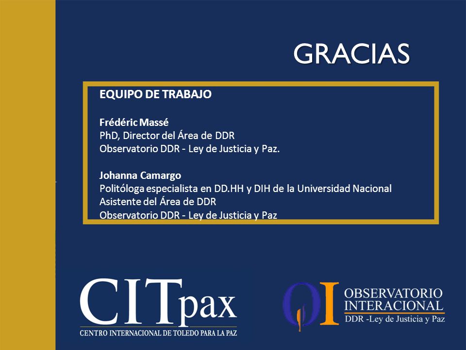GRACIAS EQUIPO DE TRABAJO Frédéric Massé PhD, Director del Área de DDR