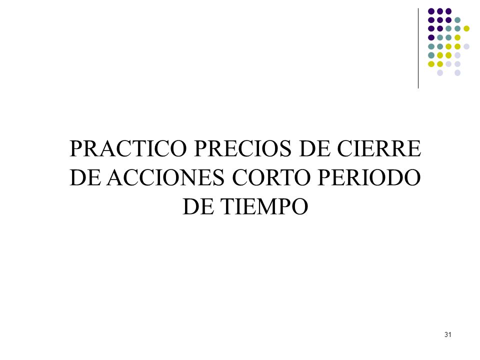 PRACTICO PRECIOS DE CIERRE DE ACCIONES CORTO PERIODO DE TIEMPO
