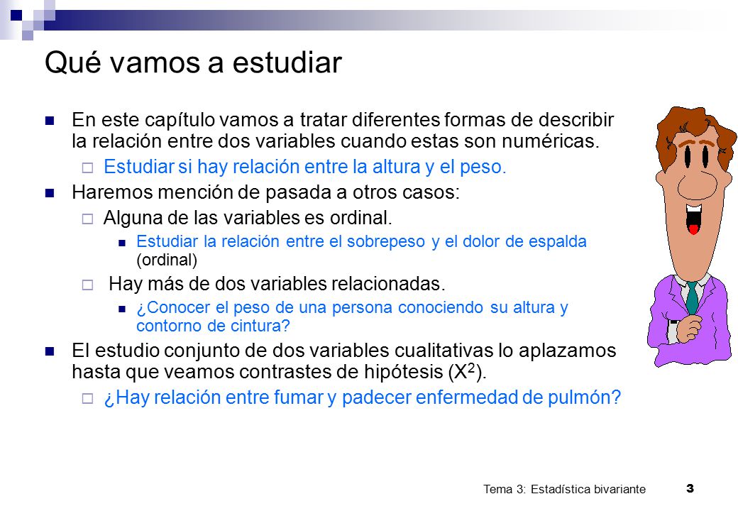 Qué vamos a estudiar En este capítulo vamos a tratar diferentes formas de describir la relación entre dos variables cuando estas son numéricas.