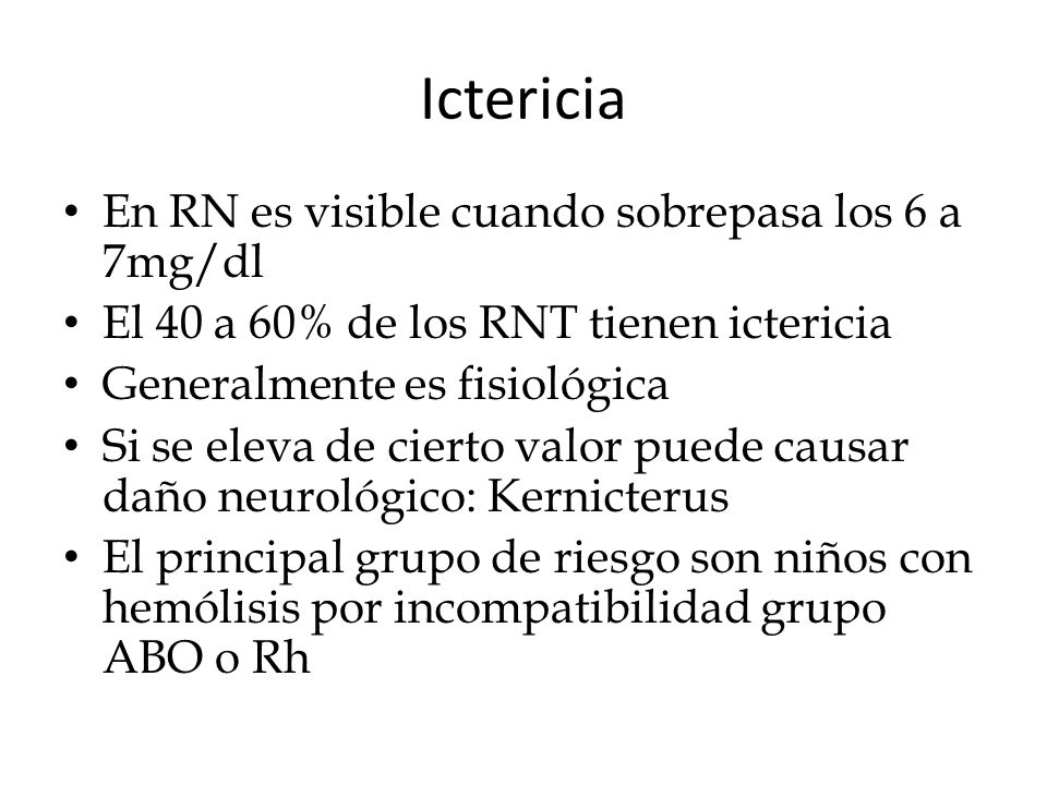 Ictericia En RN es visible cuando sobrepasa los 6 a 7mg/dl