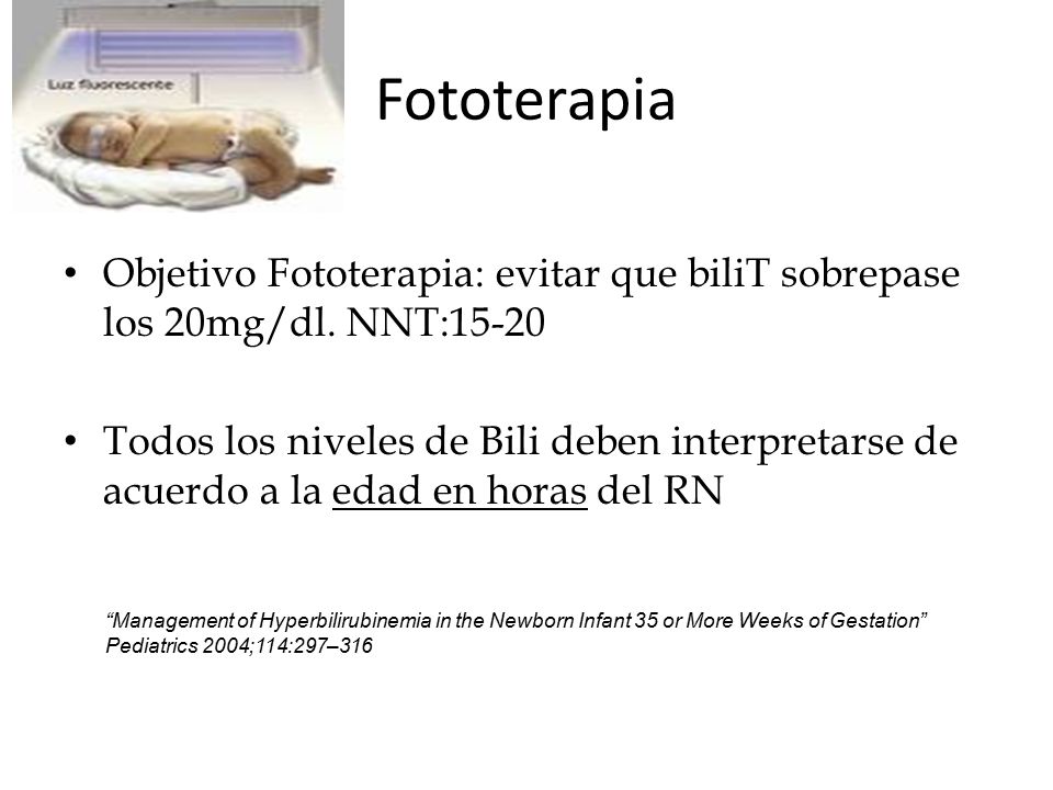 Fototerapia Objetivo Fototerapia: evitar que biliT sobrepase los 20mg/dl. NNT: