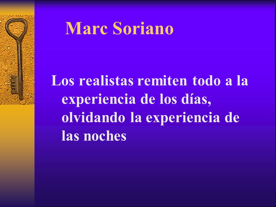Marc Soriano Los realistas remiten todo a la experiencia de los días, olvidando la experiencia de las noches.