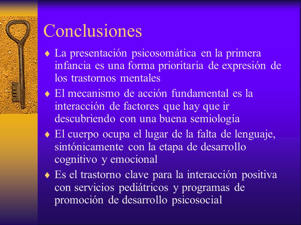 Conclusiones La presentación psicosomática en la primera infancia es una forma prioritaria de expresión de los trastornos mentales.