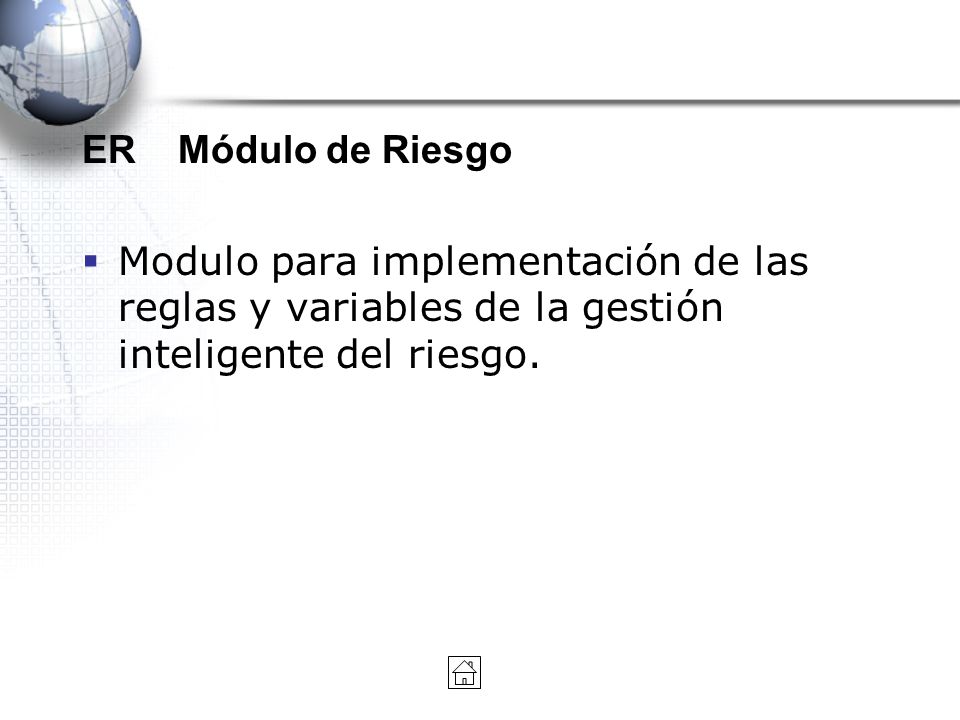 ER Módulo de Riesgo Modulo para implementación de las reglas y variables de la gestión inteligente del riesgo.