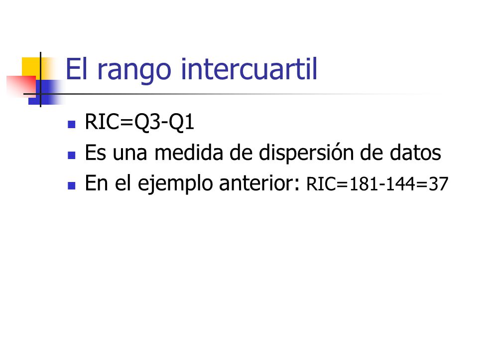 El rango intercuartil RIC=Q3-Q1 Es una medida de dispersión de datos