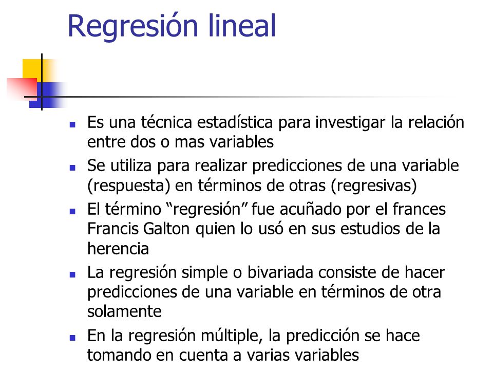 Regresión lineal Es una técnica estadística para investigar la relación entre dos o mas variables.