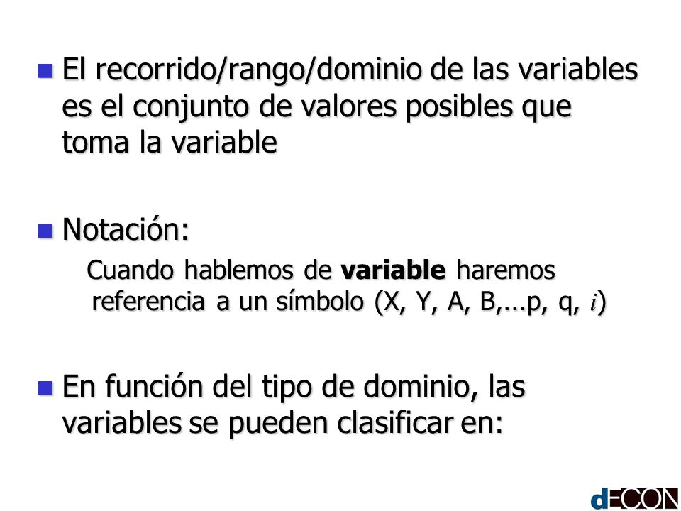 En función del tipo de dominio, las variables se pueden clasificar en: