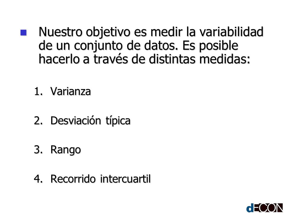 Nuestro objetivo es medir la variabilidad de un conjunto de datos