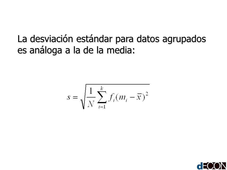 La desviación estándar para datos agrupados es análoga a la de la media:
