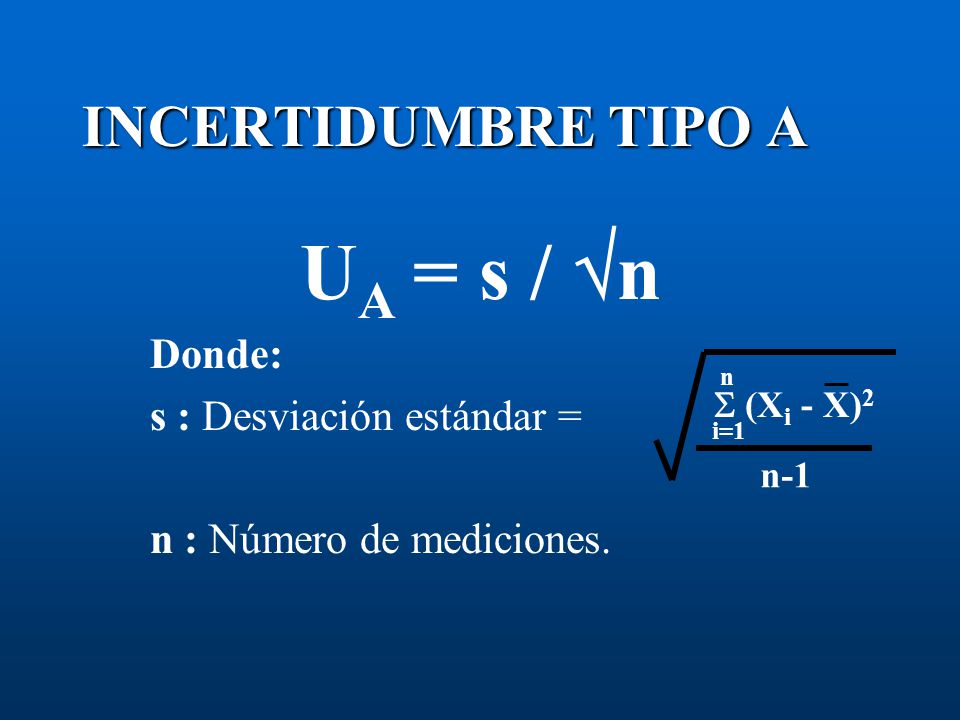UA = s / n INCERTIDUMBRE TIPO A Donde: s : Desviación estándar =