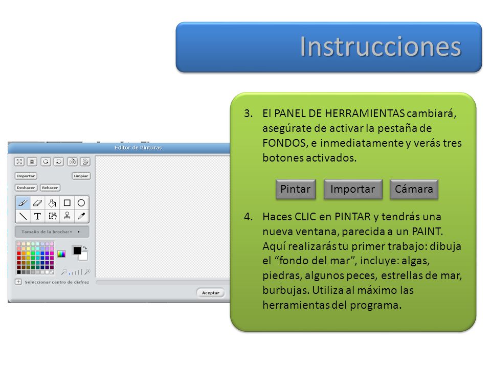 Instrucciones El PANEL DE HERRAMIENTAS cambiará, asegúrate de activar la pestaña de FONDOS, e inmediatamente y verás tres botones activados.
