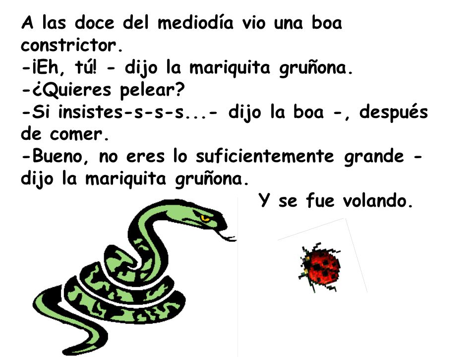 A las doce del mediodía vio una boa constrictor. -¡Eh, tú