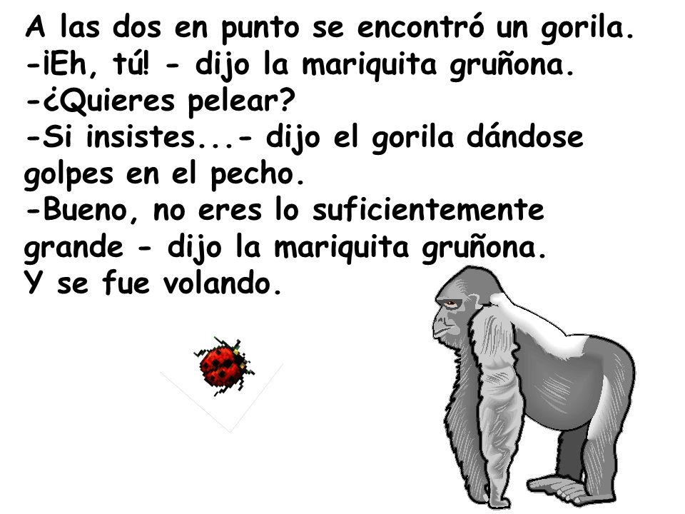 A las dos en punto se encontró un gorila. -¡Eh, tú