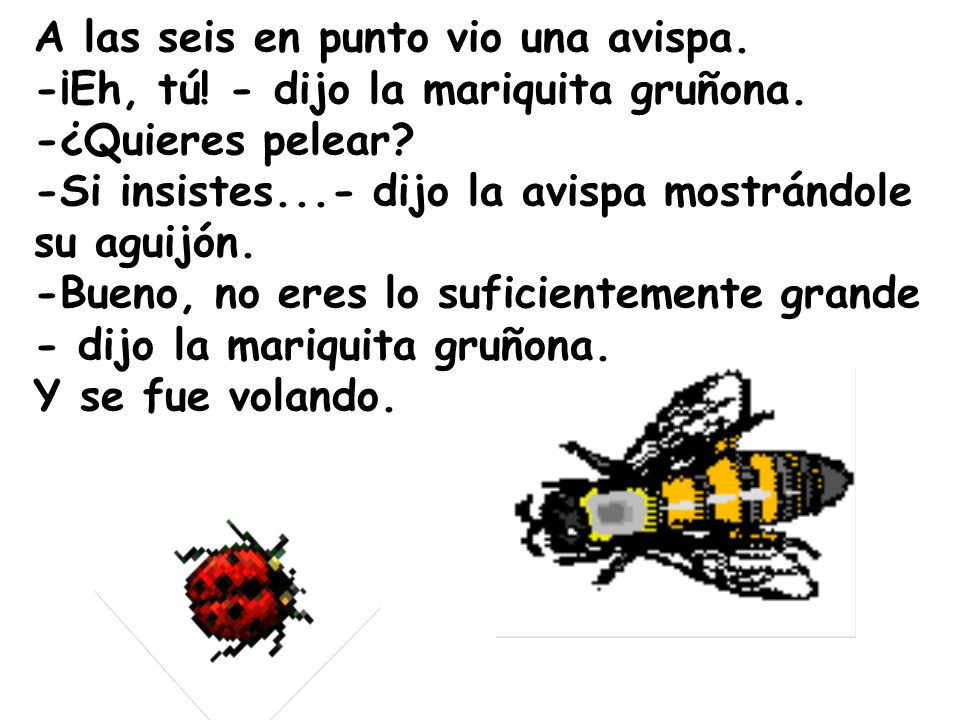 A las seis en punto vio una avispa. -¡Eh, tú