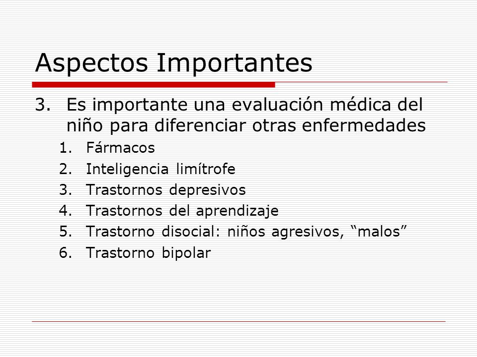 Aspectos Importantes Es importante una evaluación médica del niño para diferenciar otras enfermedades.