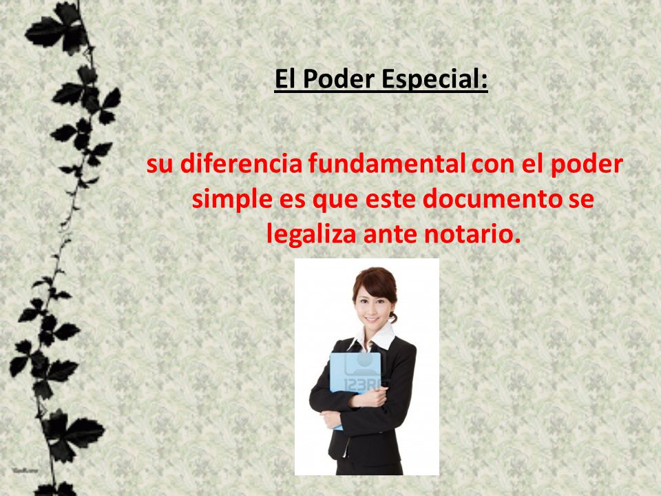 El Poder Especial: su diferencia fundamental con el poder simple es que este documento se legaliza ante notario.