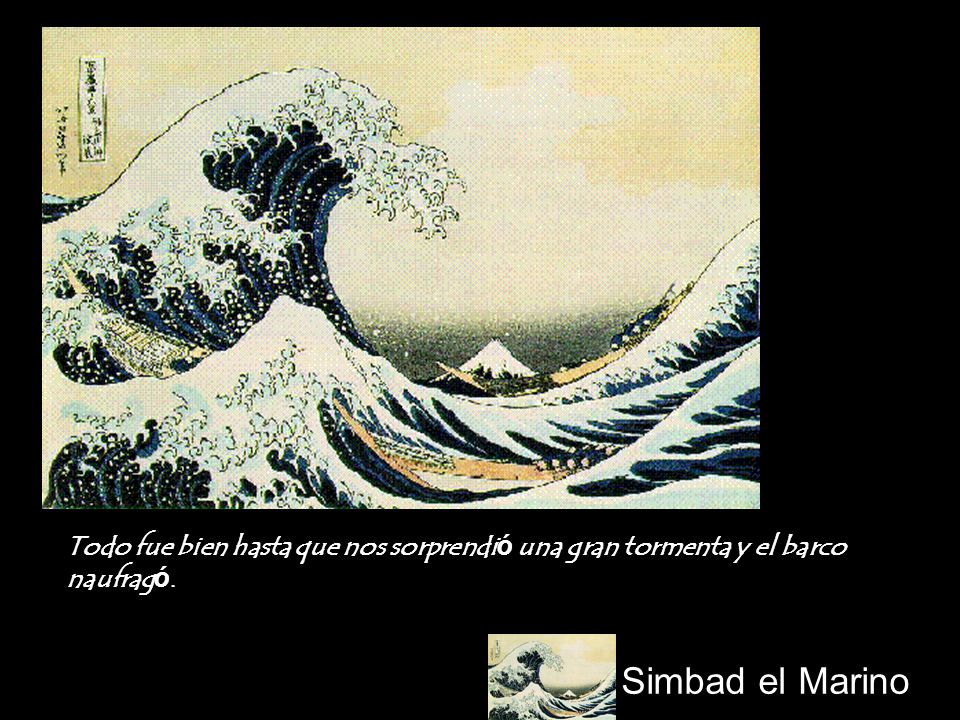 Todo fue bien hasta que nos sorprendió una gran tormenta y el barco naufragó.