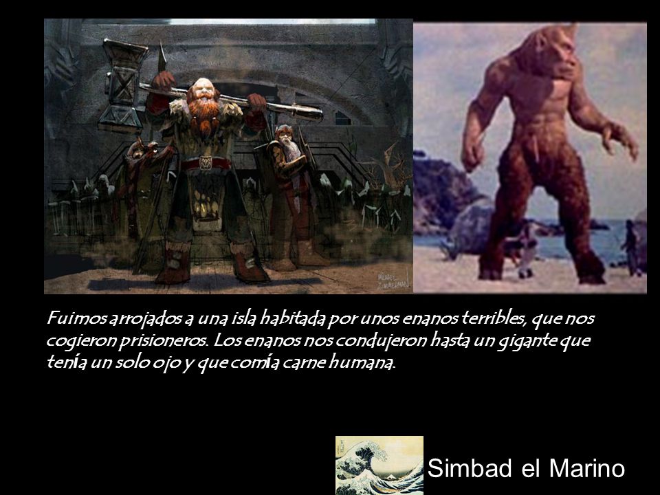 Fuimos arrojados a una isla habitada por unos enanos terribles, que nos cogieron prisioneros. Los enanos nos condujeron hasta un gigante que tenía un solo ojo y que comía carne humana.