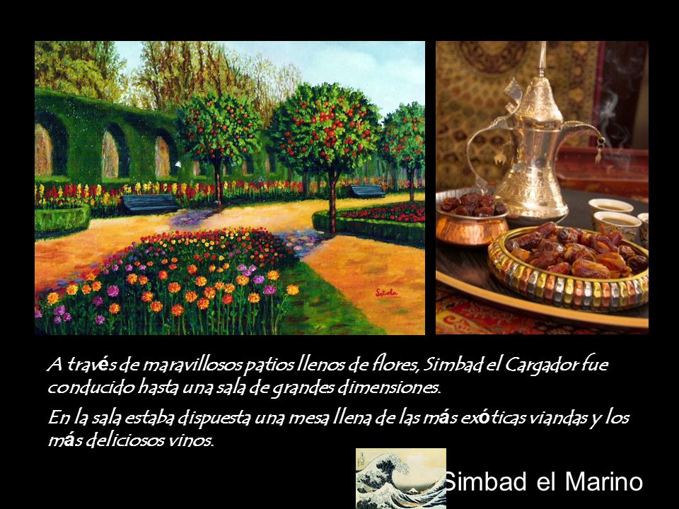 A través de maravillosos patios llenos de flores, Simbad el Cargador fue conducido hasta una sala de grandes dimensiones.