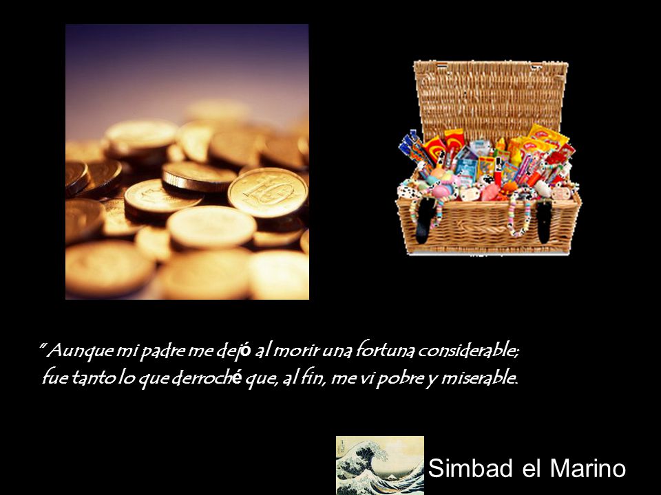 Aunque mi padre me dejó al morir una fortuna considerable;