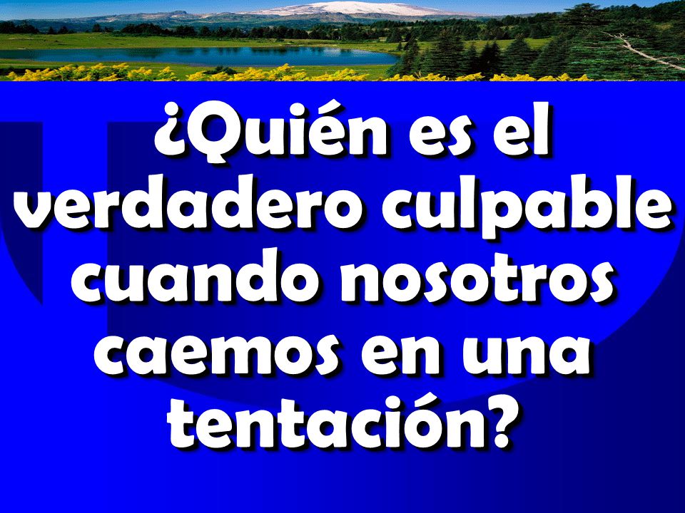 ¿Quién es el verdadero culpable cuando nosotros caemos en una tentación