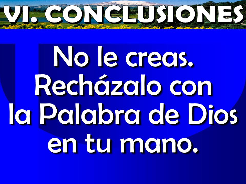 No le creas. Recházalo con la Palabra de Dios en tu mano.