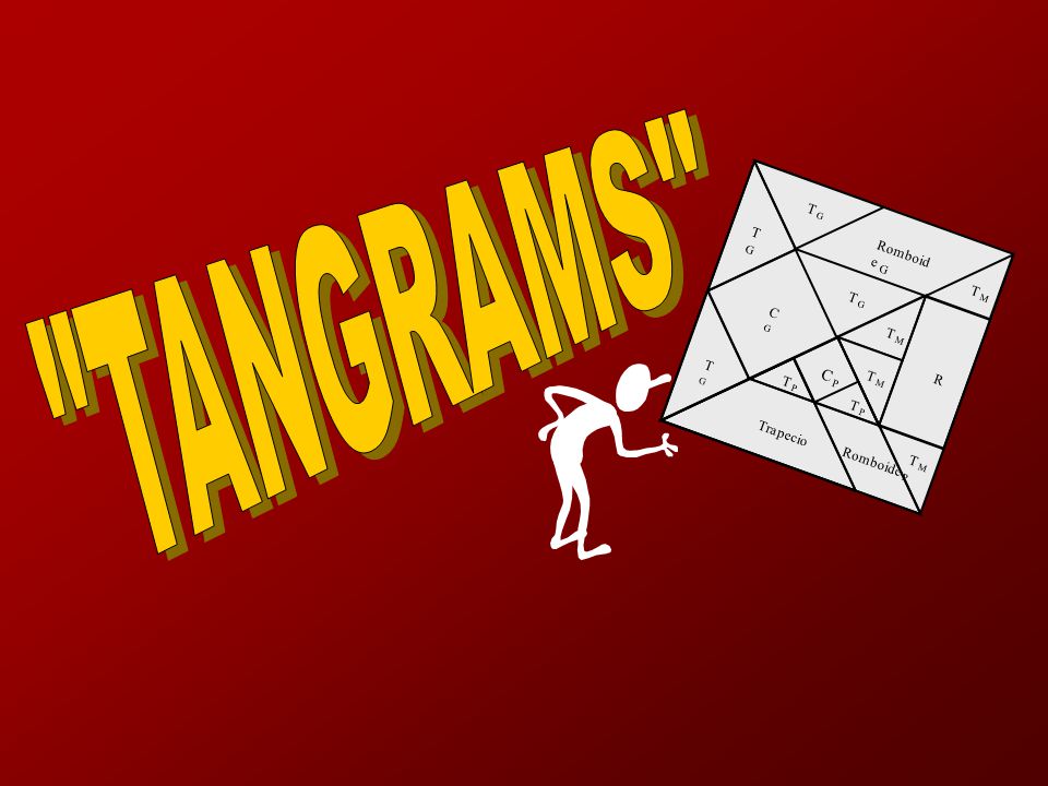 TANGRAMS Romboide G T P T G T M C G R Trapecio Romboide P C P