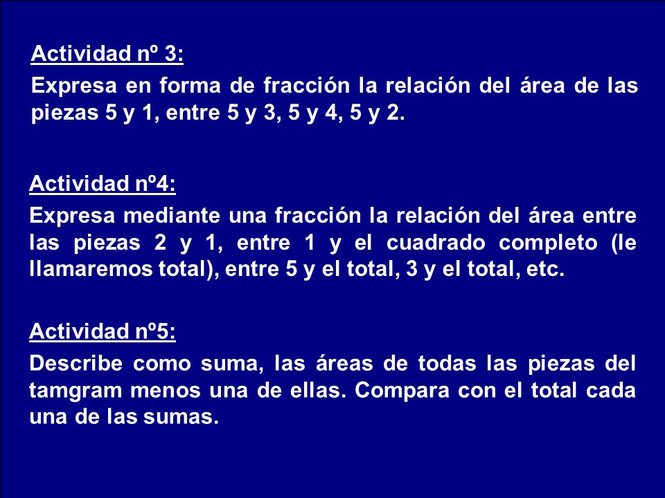 Actividad nº 3: Expresa en forma de fracción la relación del área de las piezas 5 y 1, entre 5 y 3, 5 y 4, 5 y 2.