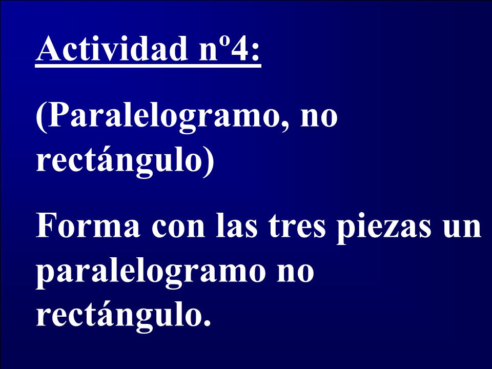 Actividad nº4: (Paralelogramo, no rectángulo) Forma con las tres piezas un paralelogramo no rectángulo.