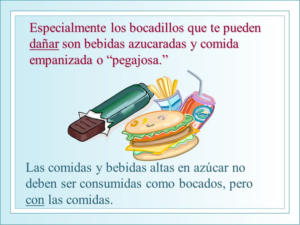 Especialmente los bocadillos que te pueden dañar son bebidas azucaradas y comida empanizada o pegajosa.