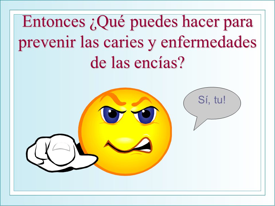 Entonces ¿Qué puedes hacer para prevenir las caries y enfermedades de las encías
