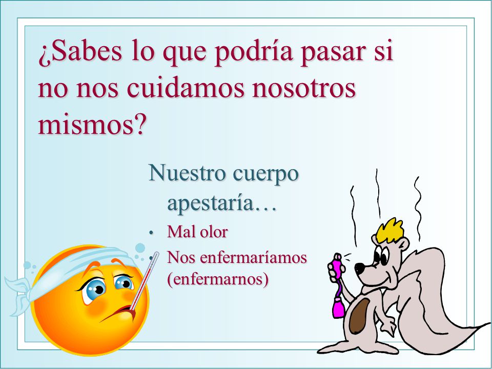¿Sabes lo que podría pasar si no nos cuidamos nosotros mismos