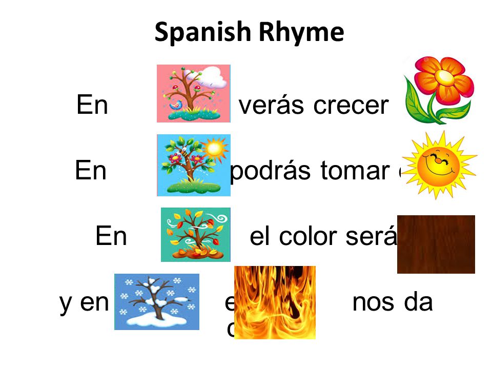 Spanish Rhyme En verás crecer la En podrás tomar el En el color será y en el nos da calor