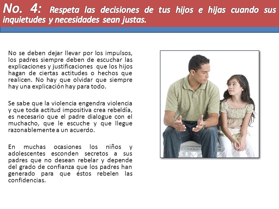 No. 4: Respeta las decisiones de tus hijos e hijas cuando sus inquietudes y necesidades sean justas.