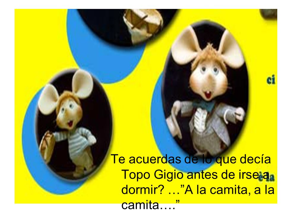 Te acuerdas de lo que decía Topo Gigio antes de irse a dormir