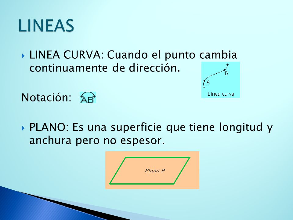 LINEAS LINEA CURVA: Cuando el punto cambia continuamente de dirección.