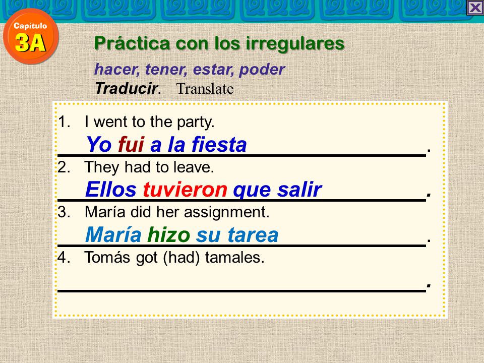 Ellos tuvieron que salir . María hizo su tarea . .