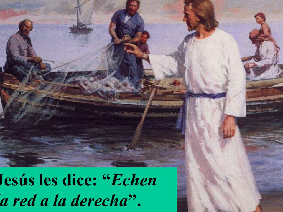 Jesús les dice: Echen la red a la derecha .