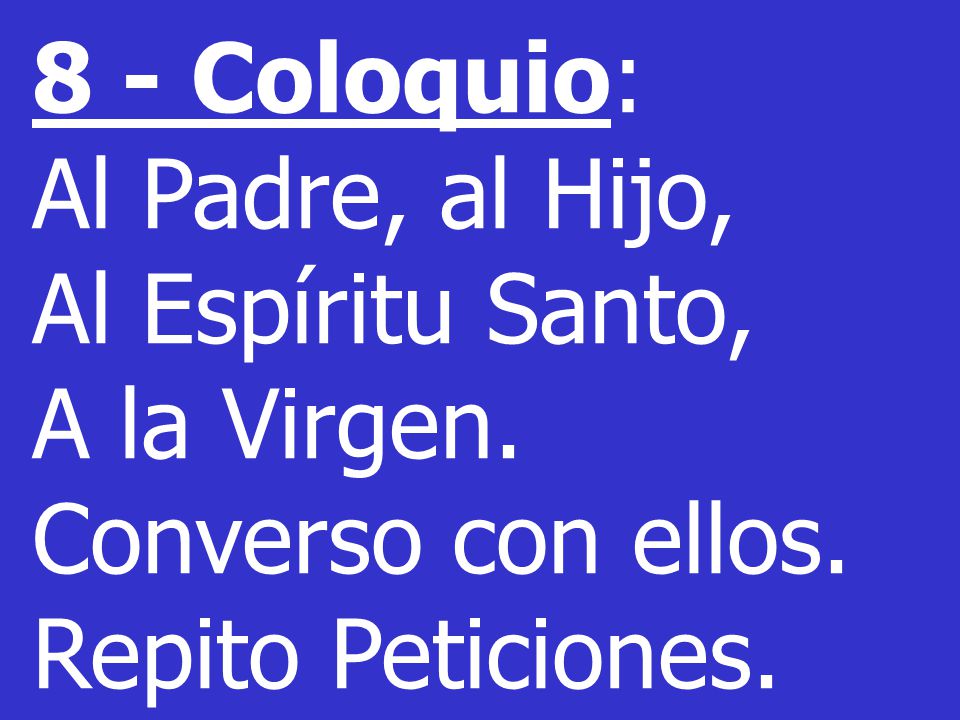 8 - Coloquio: Al Padre, al Hijo, Al Espíritu Santo, A la Virgen.