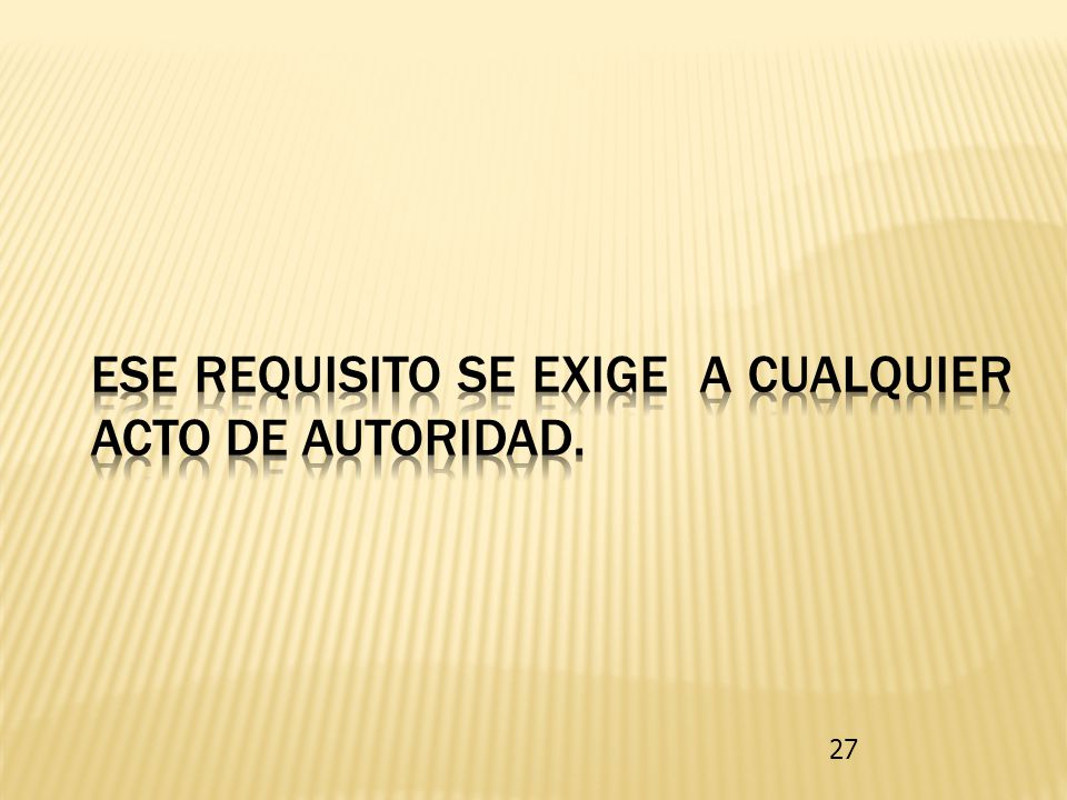Ese requisito se exige a cualquier acto de autoridad.
