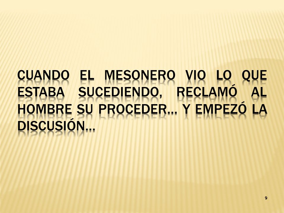 Cuando el mesonero vio lo que estaba sucediendo, reclamó al hombre su proceder… y empezó la discusión…