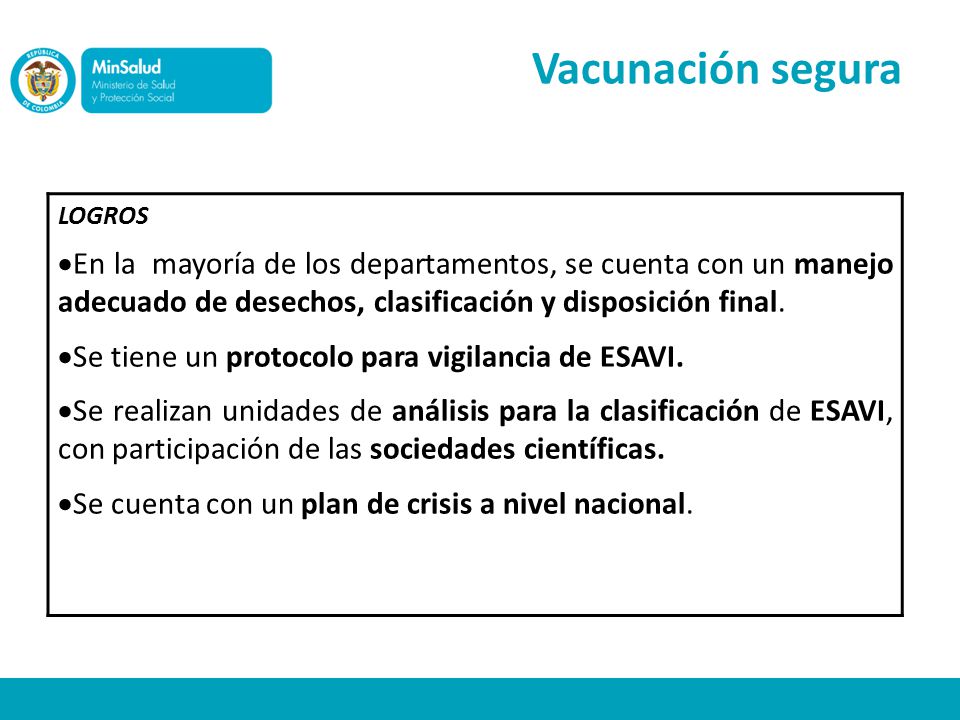 Vacunación segura LOGROS. En la mayoría de los departamentos, se cuenta con un manejo adecuado de desechos, clasificación y disposición final.