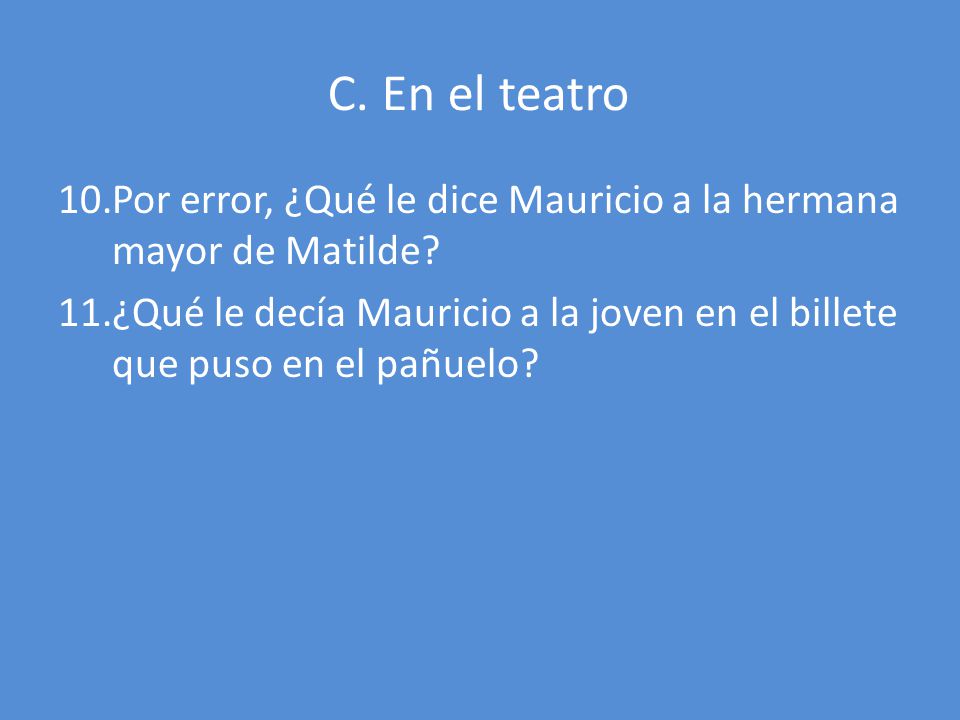 C. En el teatro Por error, ¿Qué le dice Mauricio a la hermana mayor de Matilde