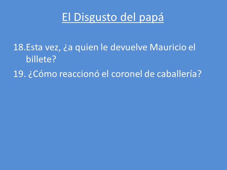 El Disgusto del papá Esta vez, ¿a quien le devuelve Mauricio el billete.